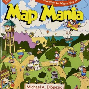 Map Mania: Discovering Where You Are and Getting to Where You Aren't / DiSpezio / Hard Cover / Brand New Condition