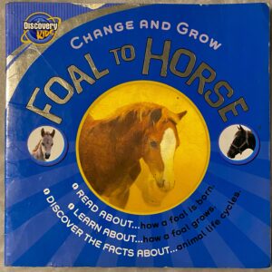 Discovery Kids: Foal to Horse Change and Grow / Paperback / Damaged Condition