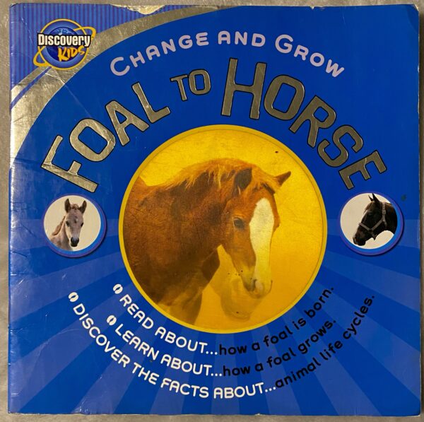 Discovery Kids: Foal to Horse Change and Grow / Paperback / Damaged Condition