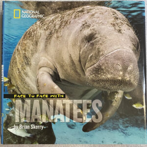 Face to Face with Manatees / Skerry / National Geographic / Library Bound Hardcover with Dust Jacket / Great Condition