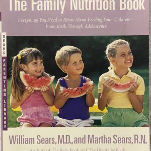The Family Nutrition Book / Everything You Need to Know About Feeding Your Children From Birth Through Adolescence / Dr. William Sears / Older Paperback Book / Good Condition