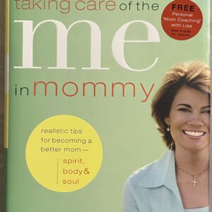 Taking Care of the Me in Mommy / Realistic Tips for Becoming a Batter Mom - Spirit, Body &B Soul / Lisa Whelchel / Hardcover / Great Condition