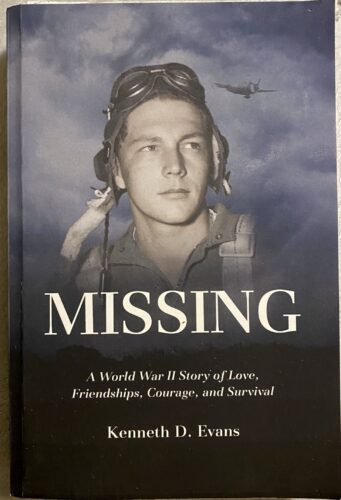 Missing / A World War II Story of Love, Friendships, Courage, and Survival / Kenneth D. Evans / Paperback / Fair Condition with Damage